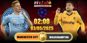 Soi Kèo Man City Vs Wolves 02h00, 03/05/2025 Premier League