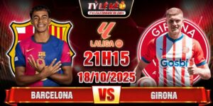 Soi kèo Barcelona vs Girona, 21h15 ngày 18/10 - La Liga 10 Barcelona vs Girona