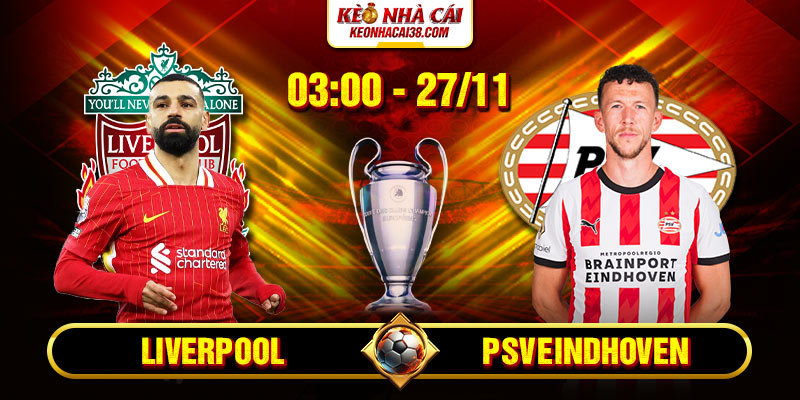 Soi Kèo Liverpool Vs PSV Eindhoven 3h00 27/11 - UEFA Champions League 1 Soi Kèo Liverpool Vs PSV Eindhoven 3h00 27_11 - UEFA Champions League